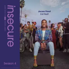Eat Itself (from Insecure: Music From The HBO Original Series, Season 4) - Single by Jucee Froot album reviews, ratings, credits