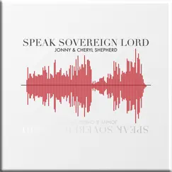Speak Sovereign Lord - Single by Cheryl Shepherd & Jonny Shepherd album reviews, ratings, credits