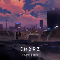 Something Good (feat. All Tvvins) - Single by EMBRZ album reviews, ratings, credits