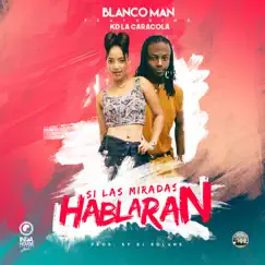 Si Las Miradas Hablaran (feat. Kd La Caracola) - Single by Blanco Man album reviews, ratings, credits