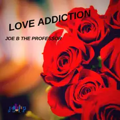 Love Addiction - Single by Joe B The Professor album reviews, ratings, credits