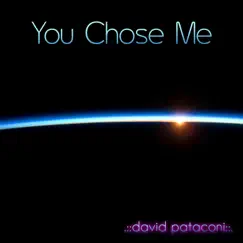 You Chose Me - Single by David Pataconi album reviews, ratings, credits