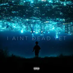 I Ain't Dead Yet - Single by Qwick album reviews, ratings, credits