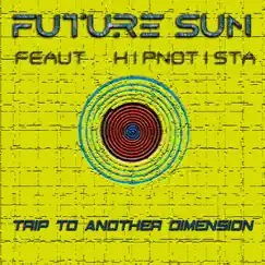 Trip to another dimension (RELEASE EDIT) by Future Sun, HIPNOTISTA & Pablo Moreno album reviews, ratings, credits