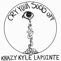 Cry Your Socks Off by Krazy Kyle Lapointe album reviews, ratings, credits