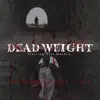 Dead Weight - Single album lyrics, reviews, download