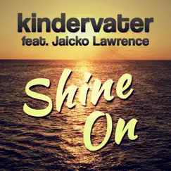 Shine On (feat. Jaicko Lawrence) [Radio Edit] - Single by Kindervater album reviews, ratings, credits