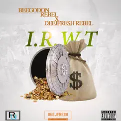 I.R.W.T (feat. Deejfresh Rebel) Song Lyrics
