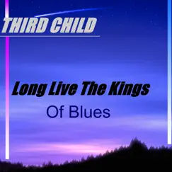 Long Live the Kings (Of Blues) - Single by Third Child album reviews, ratings, credits