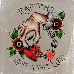 Lost That Life - Single by Raptors album reviews, ratings, credits
