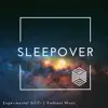Sleepover - Experimental Sci-Fi Ambient Music album lyrics, reviews, download