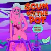 Scum Off the Pot album lyrics, reviews, download