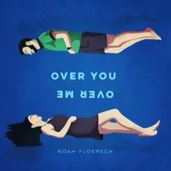 Over You, Over Me - Single by Noah Floersch album reviews, ratings, credits