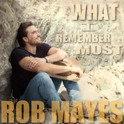 What I Remember Most - Single by Rob Mayes album reviews, ratings, credits