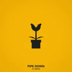 Pipe Down (feat. Anoyd) Song Lyrics