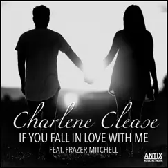 If You Fall in Love With Me (feat. Frazer Mitchell) - Single by Charlene Clease album reviews, ratings, credits