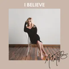 I Believe - Single by Morgan Myles album reviews, ratings, credits