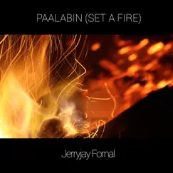 Paalabin (Set A Fire) - Single by Jerryjay Fornal album reviews, ratings, credits