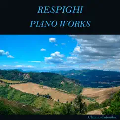 Respighi: Piano Works by Claudio Colombo album reviews, ratings, credits