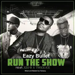 Run the Show (feat. XZU-B & Twice Ice) - Single by Eazy Bullet album reviews, ratings, credits
