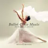 Ballet Class Music (For Intermediate, Advanced) album lyrics, reviews, download