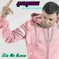 Ella Me Busca - Single by Yeyow El Mas Violento album reviews, ratings, credits