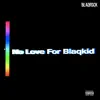No Love for Blaqkid (EP) album lyrics, reviews, download