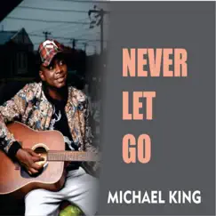 Never Let Go - Single by Michael King album reviews, ratings, credits