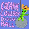 Cocaine Cowboy Disco Ball - Single album lyrics, reviews, download