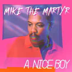 A Nice Boy - Single by Mike The Martyr album reviews, ratings, credits