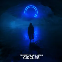Circles - Single by Anikdote & Like Lions album reviews, ratings, credits