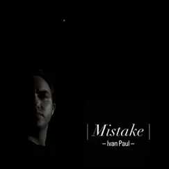Mistake - Single by Ivan Paul album reviews, ratings, credits
