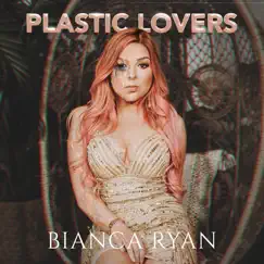 Plastic Lovers - Single by Bianca Ryan album reviews, ratings, credits