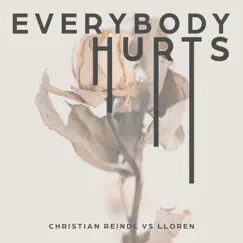 Everybody Hurts - Single by Christian Reindl & Lloren album reviews, ratings, credits