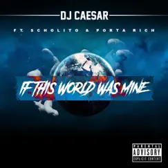If This World Was Mine (feat. Scholito & Porta Rich) - Single by DJ Caesar album reviews, ratings, credits