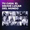 Tu Casa, el Mejor Lugar del Mundo - Single album lyrics, reviews, download