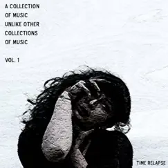 A Collection of Music Unlike Other Collections of Music, Vol. 1 by Time Relapse album reviews, ratings, credits