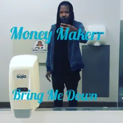 Bring Me Dowm - Single by Money Makerr album reviews, ratings, credits