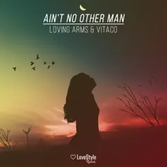 Ain't No Other Man - Single by Loving Arms & Vitaco album reviews, ratings, credits