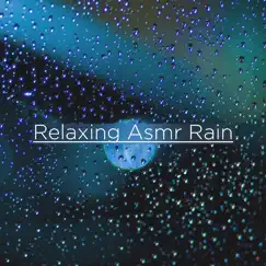 Relaxing Asmr Rain by Rain Sounds & Rain for Deep Sleep album reviews, ratings, credits