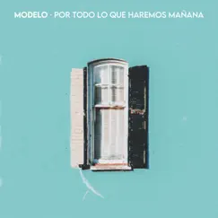 Por Todo lo que Haremos Mañana - Single by Modelo album reviews, ratings, credits