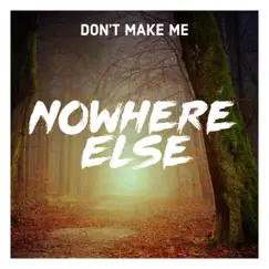 Don't Make Me - Single by Nowhere Else album reviews, ratings, credits