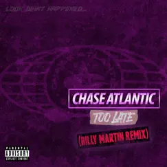 Too Late (Billy Martin Remix) - Single by Chase Atlantic album reviews, ratings, credits