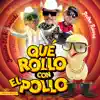 Qué Rollo Con el Pollo (feat. JUANITO EL MILLONZUKI & DJ Mailo) song lyrics