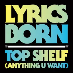 Top Shelf (Anything U Want) - Single by Lyrics Born album reviews, ratings, credits