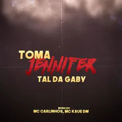 Toma Jennifer, Tal da Gaby - Single by MC Kaue DM & Mc Carlinhos album reviews, ratings, credits