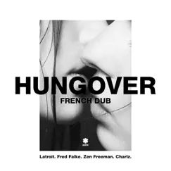 Hungover (French Dub) [feat. Charlz] - Single by Latroit, Fred Falke & Zen Freeman album reviews, ratings, credits