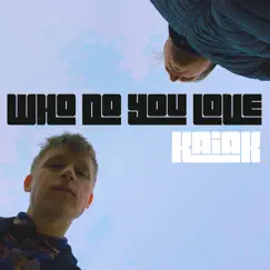 Who Do You Love - Single by Kaiak album reviews, ratings, credits