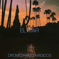 El Mar - Single by Dromedarios Mágicos album reviews, ratings, credits