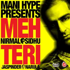 Meh Teri (feat. Nirmal Sidhu & Jaspinder Narula) - Single by Mani Hype album reviews, ratings, credits